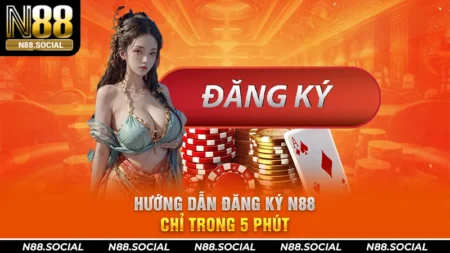 Hướng Dẫn Đăng Ký N88 Chỉ Trong 5 Phút