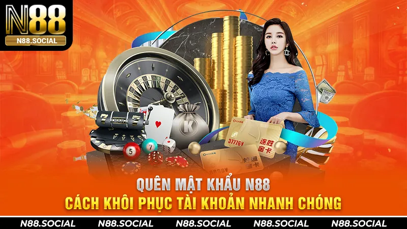 Quên Mật Khẩu N88 – Cách Khôi Phục Tài Khoản Nhanh Chóng