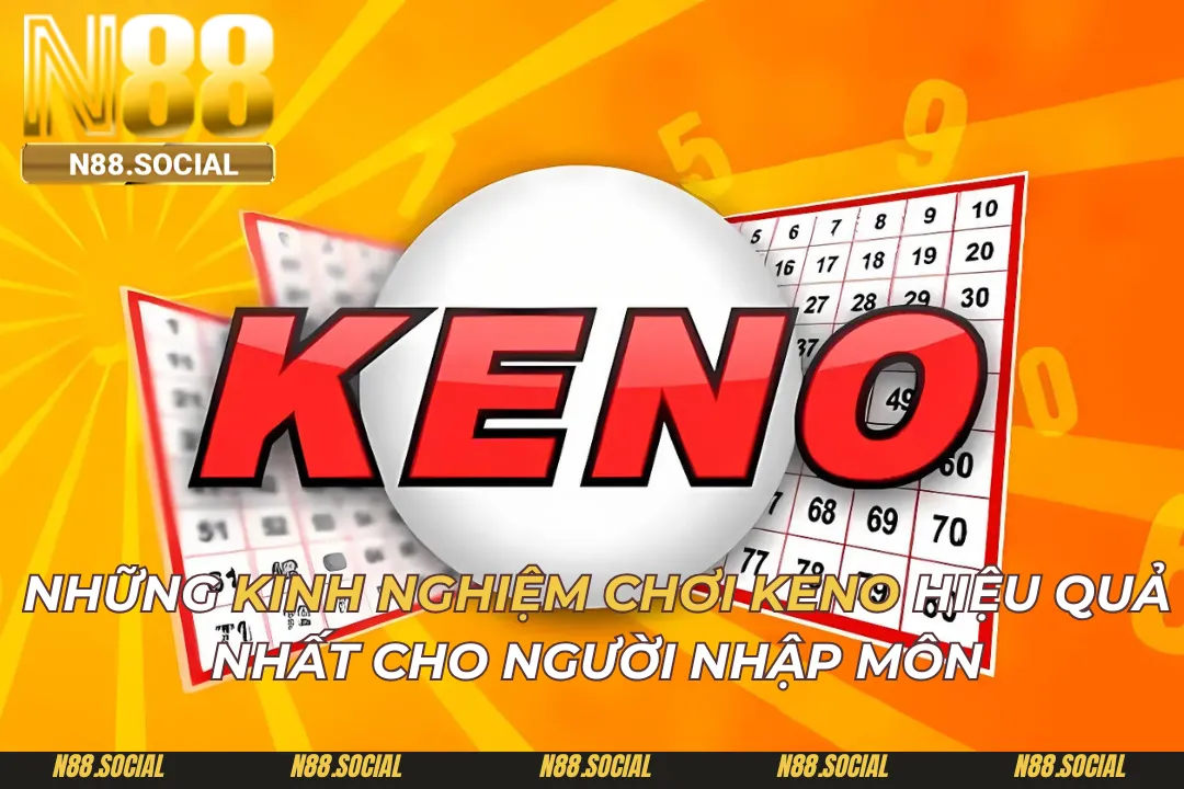 Kinh Nghiệm Chơi Keno Hiệu Quả