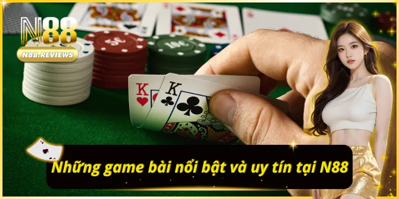 Khám phá các tựa game bài N88 đẳng cấp nhất