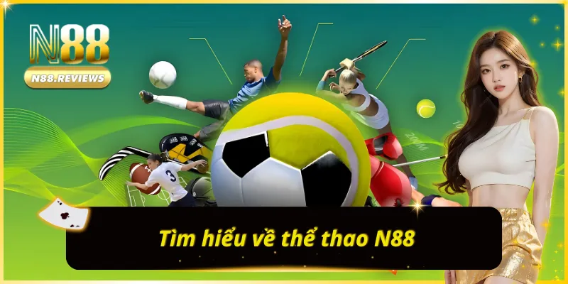 Những thông tin thú vị cơ bản nhất về THỂ THAO N88