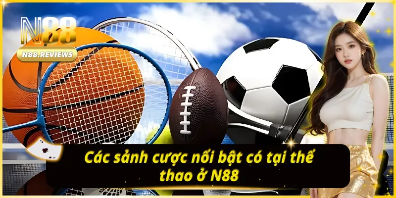 Các sảnh cược nổi bật có tại THỂ THAO N88