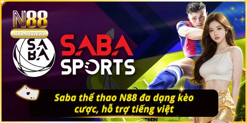Saba THỂ THAO N88 đa dạng kèo cược, hỗ trợ tiếng việt