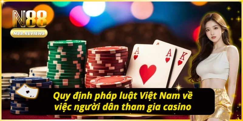 Luật pháp nước nhà quy định tiêu chí tham gia casino